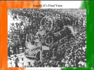 Gandhi Ji’s Final Yatra
 