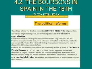4.2. THE BOURBONS IN4.2. THE BOURBONS IN
SPAIN IN THE 18THSPAIN IN THE 18TH
CENTURYCENTURY
 