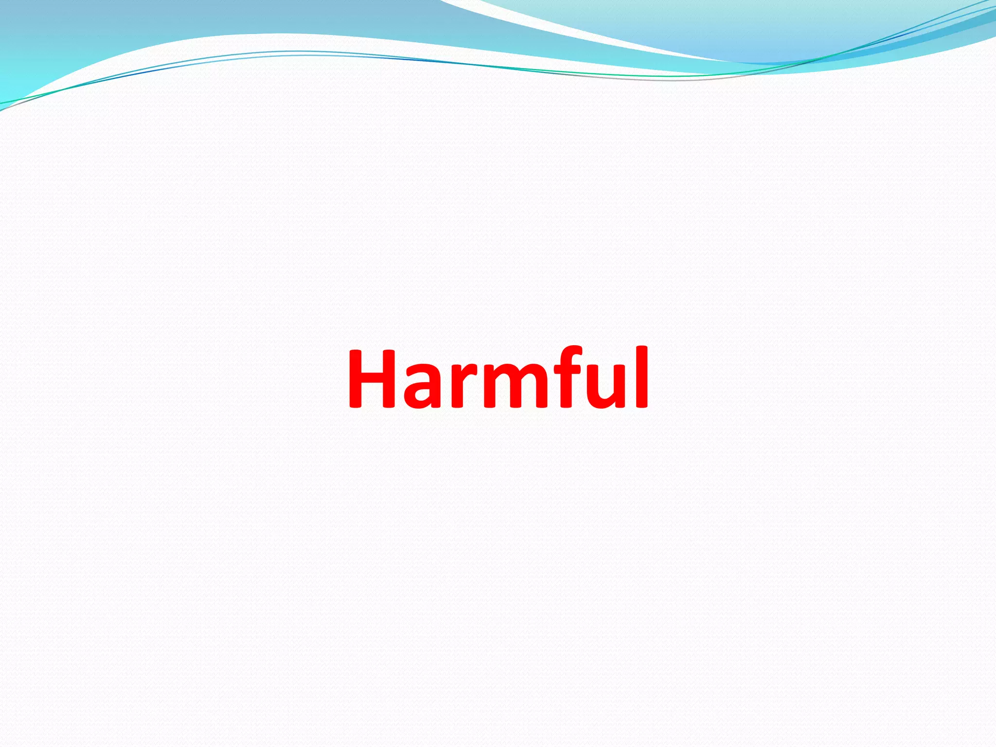Harmful
 