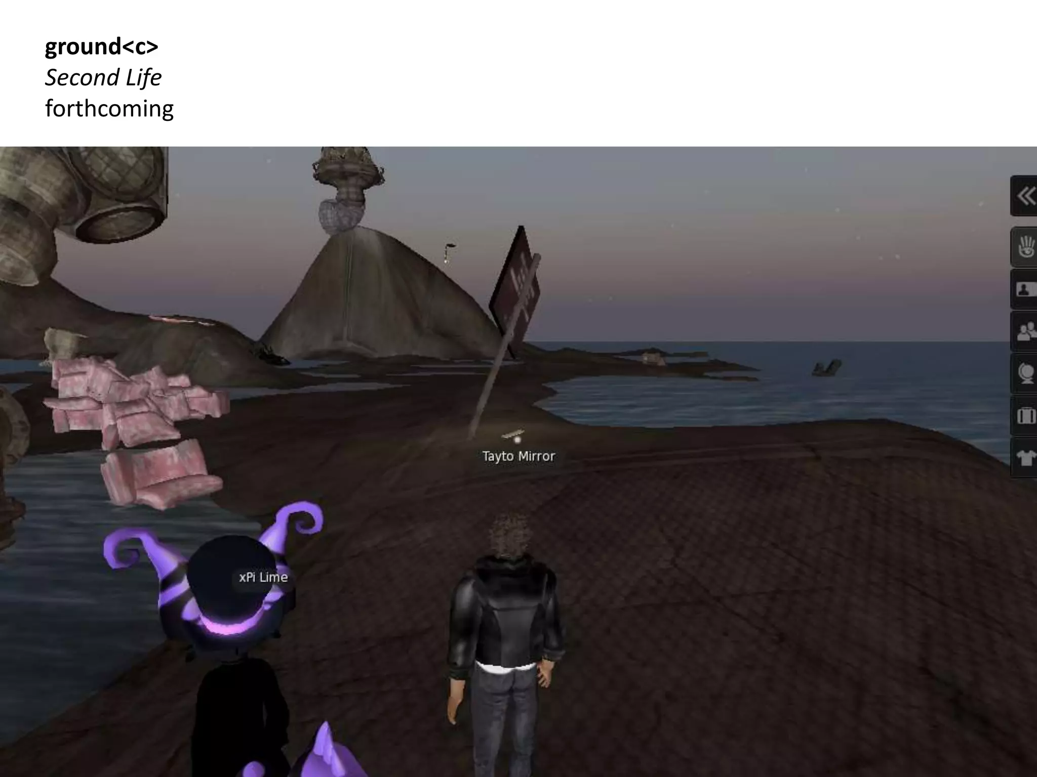 ground<c>
Second Life
forthcoming
 