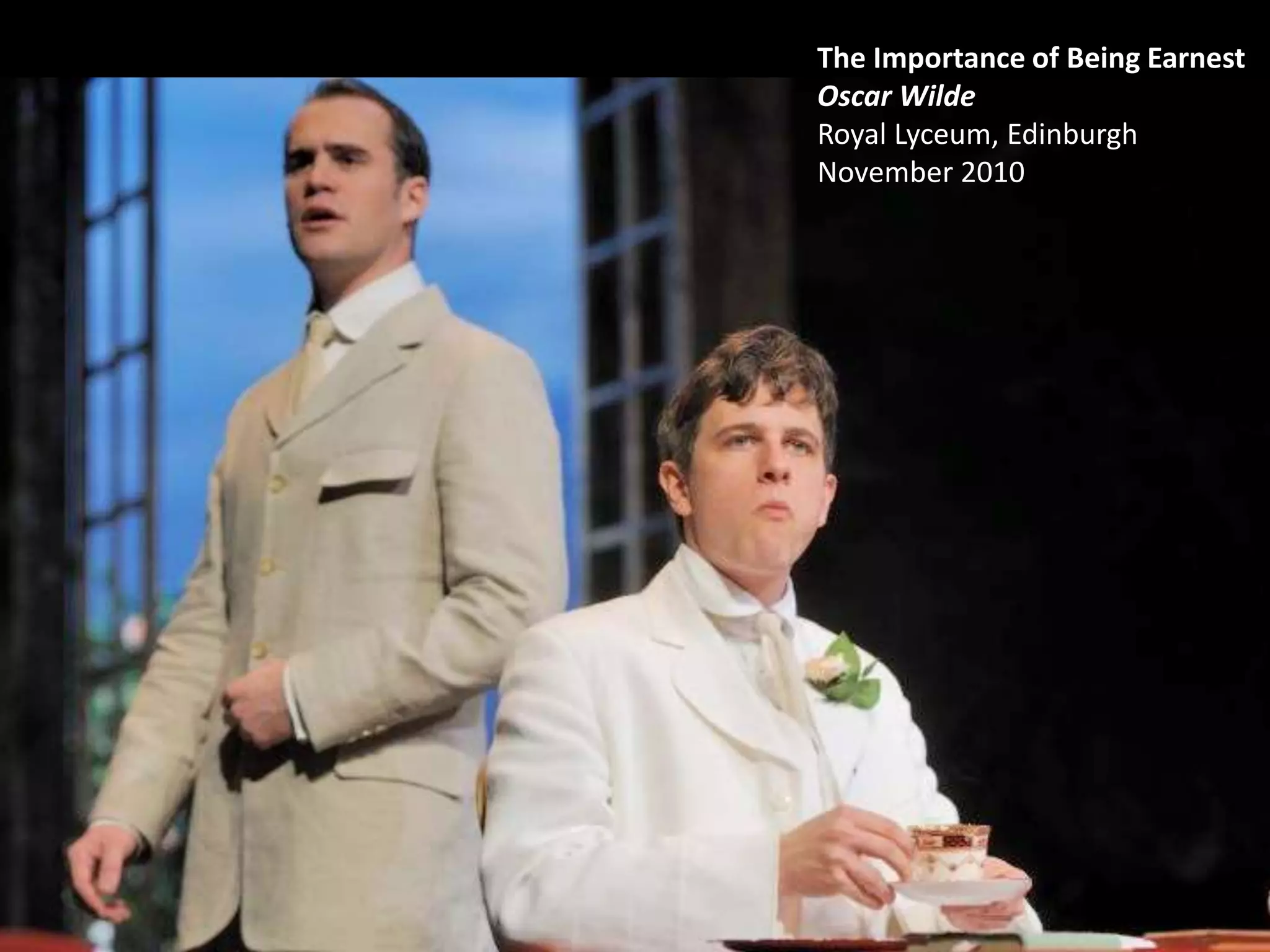 The Importance of Being Earnest
Oscar Wilde
Royal Lyceum, Edinburgh
November 2010
 
