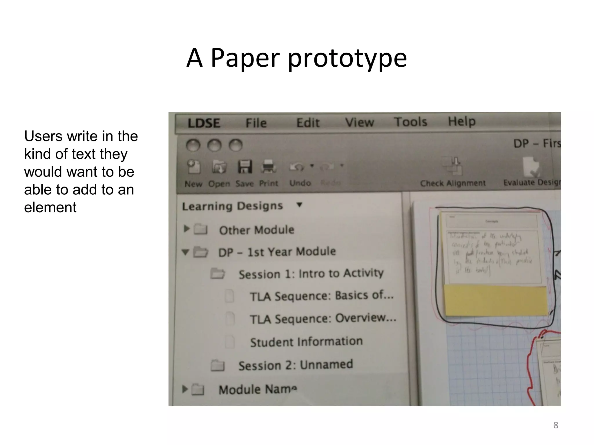A Paper prototype

Users write in the
kind of text they
would want to be
able to add to an
element




                                         8
 