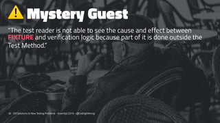⚠
Mystery Guest
“The test reader is not able to see the cause and effect between
FIXTURE and verification logic because pa...