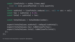 const lineTotals = order.lines.map(
line => line.pricePerItem * line.quantity
);
const subtotal = lineTotals.reduce((acc, ...