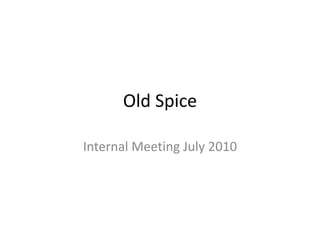 Old Spice Internal Meeting July 2010 