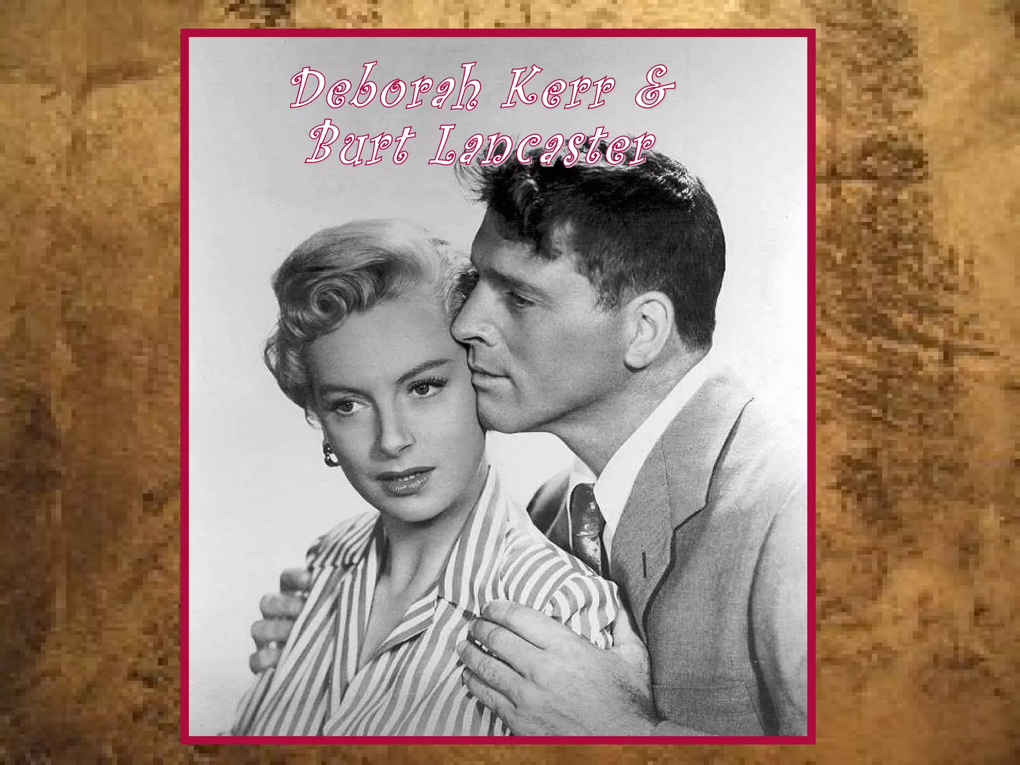 Deborah Kerr & Burt Lancaster 