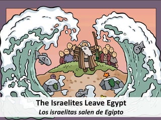 The Israelites Leave Egypt
Los israelitas salen de Egipto
 