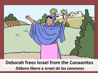 Deborah frees Israel from the Canaanites
Débora libera a Israel de los cananeos
 