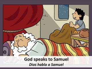 God speaks to Samuel
Dios habla a Samuel
 