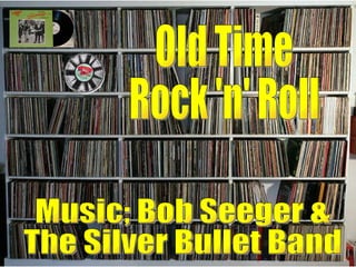 Old Time Rock 'n' Roll Music; Bob Seeger & The Silver Bullet Band 