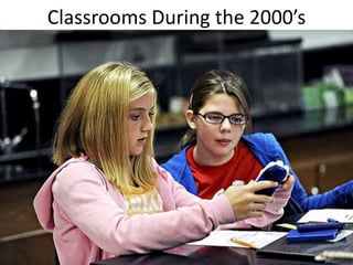 Classrooms During the 2000’s
 