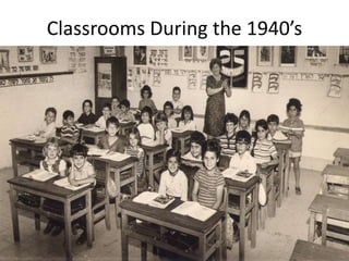Classrooms During the 1940’s
 