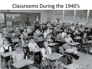 Classrooms During the 1940’s
 