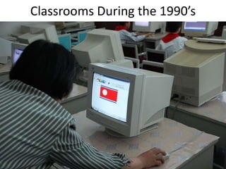 Classrooms During the 1990’s
 