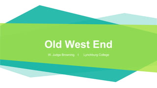 Old West End
W. Judge Browning I Lynchburg College
 