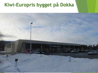 Kiwi-Europris bygget på Dokka
 