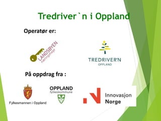 Tredriver`n i Oppland
Operatør er:
På oppdrag fra :
 