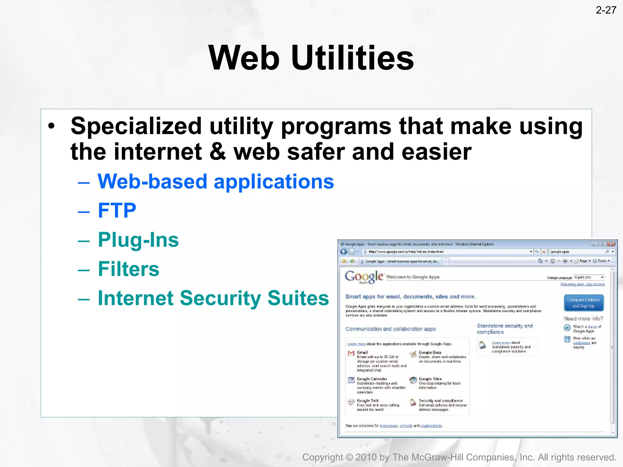 Specialized utility programs that make using the internet & web safer and easier Web-based applications FTP Plug-Ins Filters Internet Security Suites   Web Utilities Copyright &copy; 2010 by The McGraw-Hill Companies, Inc. All rights reserved. 2- 