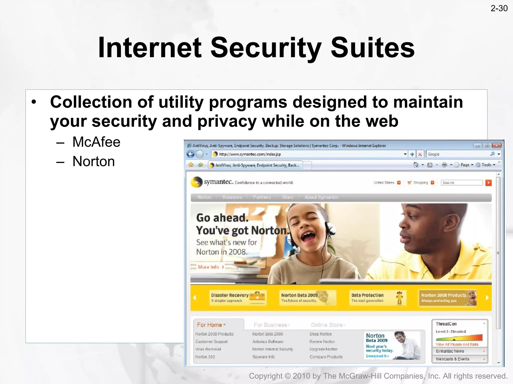 Internet Security Suites Collection of utility programs designed to maintain your security and privacy while on the web McAfee Norton Copyright &copy; 2010 by The McGraw-Hill Companies, Inc. All rights reserved. 
