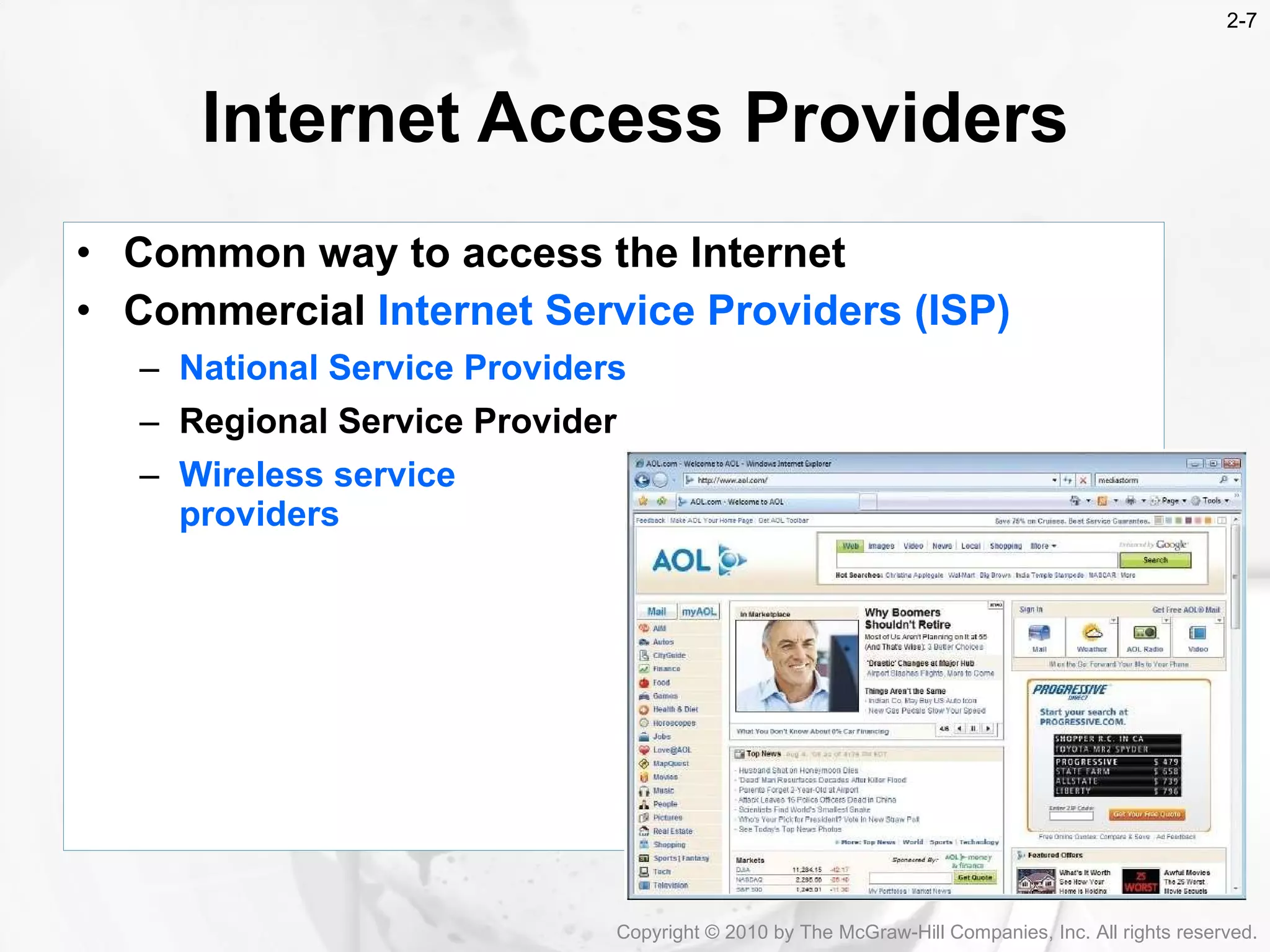 Internet Access Providers Common way to access the Internet Commercial  Internet Service Providers (ISP) National Service Providers Regional Service Provider Wireless service providers Copyright &copy; 2010 by The McGraw-Hill Companies, Inc. All rights reserved. 