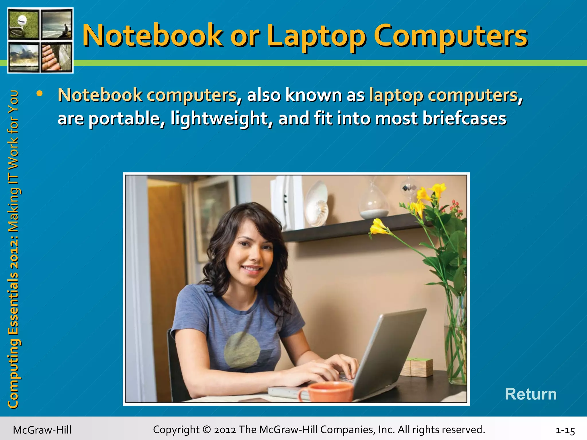 Notebook or Laptop Computers Return Notebook computers , also known as  laptop computers , are portable, lightweight, and fit into most briefcases 