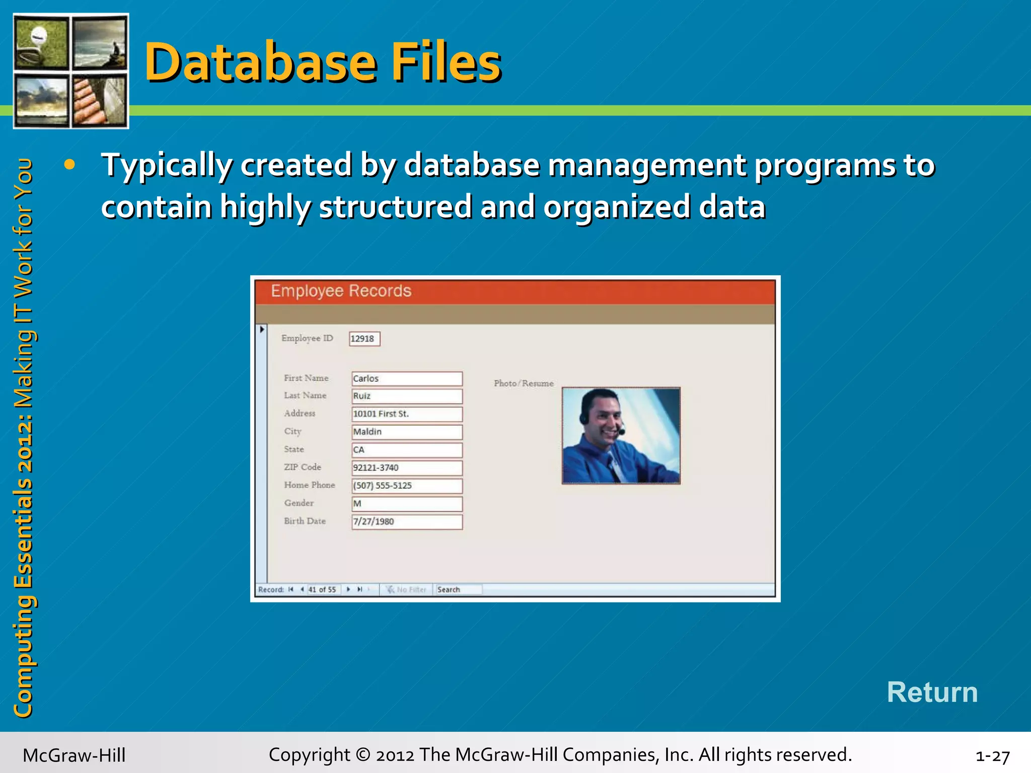 Database Files Typically created by database management programs to contain highly structured and organized data Return 