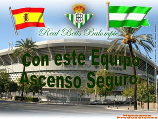 Con este Equipo Ascenso Seguro. 