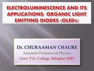 Dr. CHURAAMAN CHAURE
Assistant Professor of Physics
Govt. P.G. College, Balaghat (MP)
 
