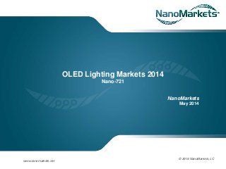 wwwecisolutionscom
OLED Lighting Markets 2014
Nano-721
NanoMarkets
May 2014
© 2014 NanoMarkets, LC
www.nanomarkets.net
 