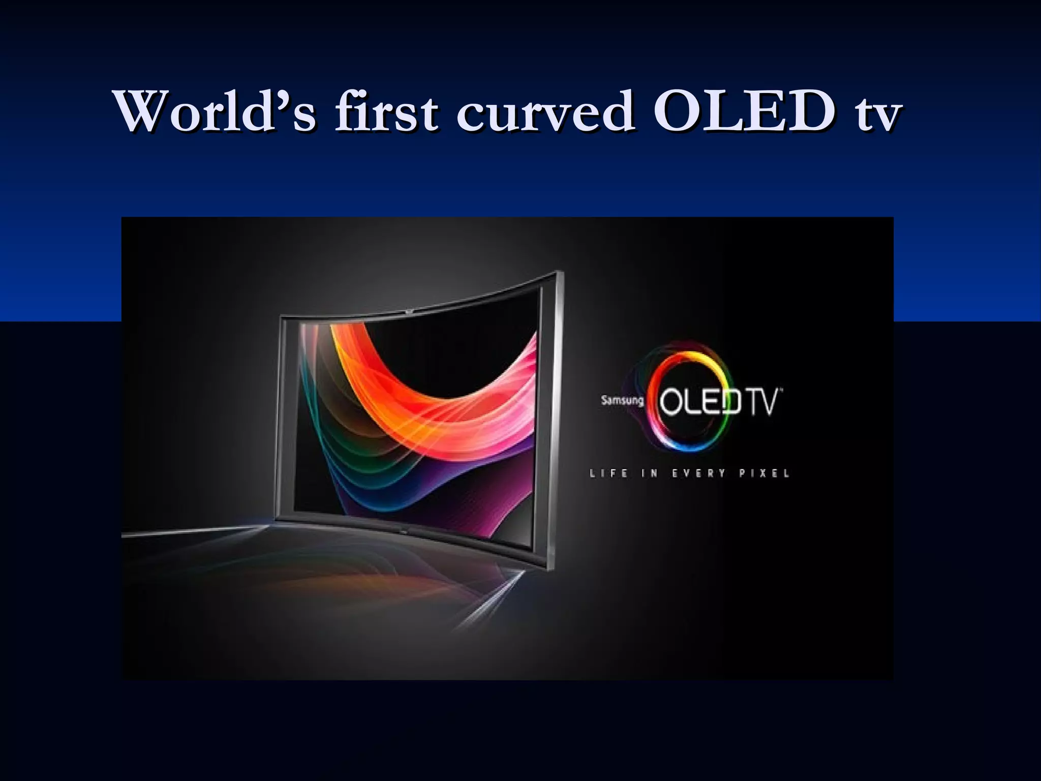 World’s first curved OLED tvWorld’s first curved OLED tv
 