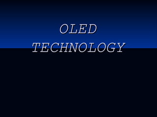 OLEDOLED
TECHNOLOGYTECHNOLOGY
 