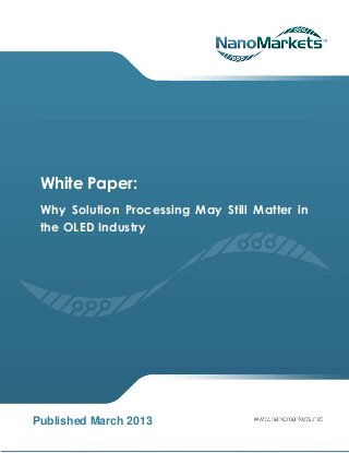 White Paper:
 Why Solution Processing May Still Matter in
 the OLED Industry




Published March 2013
 