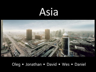 Asia Oleg  •  Jonathan  •  David  •  Wes  •  Daniel 