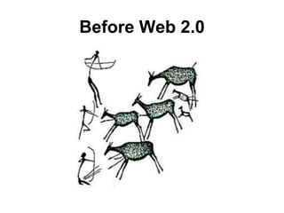 Before Web 2.0
 