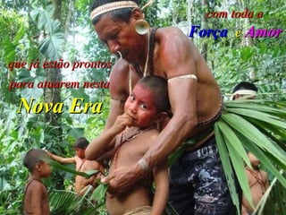 que já estão prontos para atuarem nesta   Nova Era com toda a   Força   e   Amor 