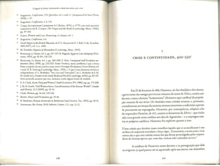 O legado de Roma: lluminando a idade das trevas, 400-1000
52 Augustine, Confessions, 9.9; Quero/us, ed. e trad. C. Jacquemard-le Saos (Paris,
1994), C. 67.
53 Augustine, Confessions, 2.3; 5.8.
54 Corpus fnscriptionum Latinarum, 6.1 (Berlin , 1876), n. 1779, com trad. parcial e
comentario em K. Cooper, The Virgin and the Bride (Cambridge, Mass., 1996),
pp. 97-103.
55 Arjava, Women and Law; Beaucamp, Le Statut, vol. 1.
56 Augustine, Confessions,3.4.
57 GreekPapyri in the British Museum, ed. F.G. Kenyon & H. l. Bell, 5 vols. (London ,
1893-1917), vol. 5, n. 1660.
58 M. Dzielska, Hypatia ofAlexandria (Cambridge, Mass., 1995).
59 Beaucamp,Le Statut, vol. 2, pp. 227-247; R.Bagnall.Egypt in Late Antiquity (Prin-
ceton, 1993), pp. 92-99; 130-133.
60
Beaucamp, Le Statut, vol. 1,pp. 206-208; V Neri, I marginali nell'Occidente tar-
doantico (Bari, 1998), pp. 233-250. Sobre Teodora, nosso problema eque a unica
fame arespeito da sua carreira coma atriz eProcopio [Prokopios},SecretHistory, ed.
e trad. H.B. Dewing (Cambridge, Mass., 1935), c. 9, que euma denuncia retorica e
independente: cf. L. Brnbaker, "Sex, Lies and Textuality", in: L. Brubaker &J.M.
H. Smith (ed.), Gender in the EarlyMedieval World (Cambridge, 2004), pp. 83-101.
Sena arnscado assumir que isso, inclusive, tinha algnm fnndo de verdade.
61
E. A. Clark, AsceticPiety and Women's Faith (Lewisron, NY, 1986), esp.pp. 175-208.
62
J.M. H. Smirh, "Did Women have a Transformarion of the Roman World?", Gender
andHist0ty, 12.3 (2000), pp. 22-41.
63
Clark, Women, pp. 56-62; 119-126.
64
Brown, Power and Persuasion, pp. 35-61.
65
R.Mathisen, Roman Aristocrats in Barbarian Gaul (Anstin, Tex., 1993), pp. 50-51.
66
Ammianus, Res Gestae,30.8; Sidonia: Letters, 1.11, esp. 11.12.
130
3
CRISE E CONTINUIDADE, 400-550 1
Em 25 de fevereiro de 484, Hunerico, rei dos vandalos e dos alanos,
egovernante das antigas provincias roman as do no rte de Africa, emitiu um
decreto contra a heresia "homousiana" (diriamos aqui cat6lica) da popula-
<rioromana de seu reino. Os vandalos eram cristaos arianos, e, portanto,
consideravam as cren<rasda maioriaromanaincorrecas o suficiente a ponto
de precisarem ser expurgadas. Hunerico, por consequencia, adaptou a lei
do imperador Hon6rio , de 412, contra os donatistas de Africa - que tinha
sido uma grande arma cat6lica nos dias de Agoscinho - ea empregou con-
tra os pr6prios cat6licos. Hunerico foi explicito quanto a isso:
Ebem sabido que devolver maus conselhos aqueles que os aconselharam e um
atributo de majestade triunfante efor<;aregia... Enecessirio, emuito justo, virar
contra eles o que esti concido nessas leis que foram promulgadas pelos impera-
dores de diversas epocas que, com elas, tinham sido induzidos ao erro.
2
A conduta de Hunerico nesse decreto e na perseguiiy:aoque dele
se originou (a qual parece terse aquietado ap6s suamorte, em dezembro
131
 