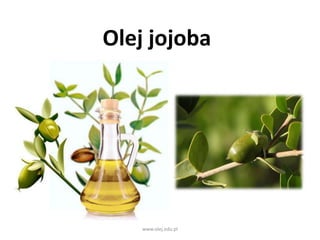 Olej jojoba
www.olej.edu.pl
 