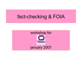 fact-checking & FOIA workshop for january 2007 
