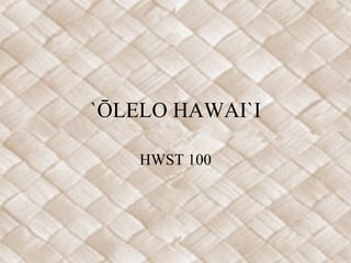 `ŌLELO HAWAI`I HWST 100 