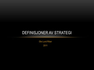 Ole Lund Riber 2011 Definisjoner av strategi 