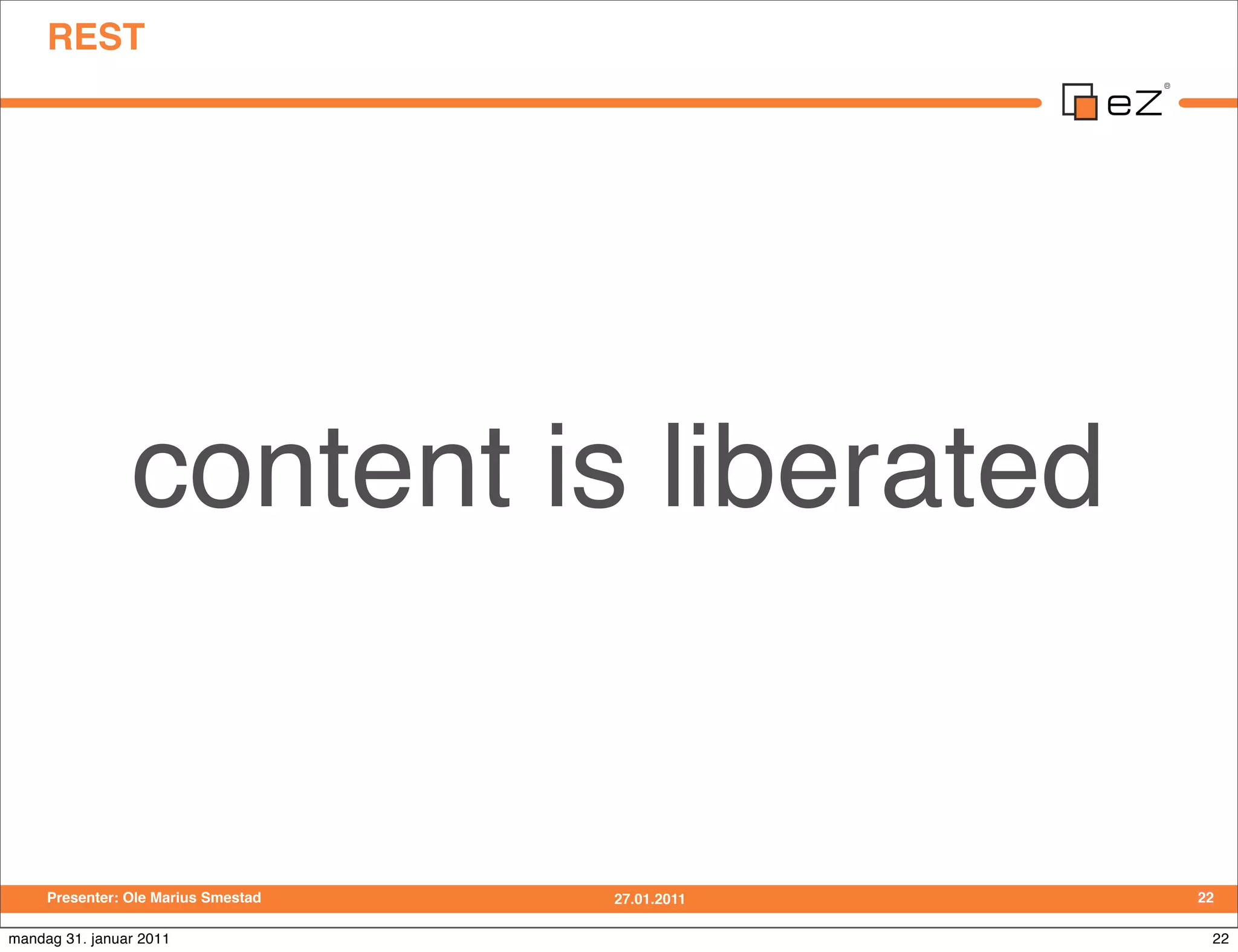 REST




                content is liberated


     Presenter: Ole Marius Smestad   27.01.2011   22

mandag 31. januar 2011                             22
 
