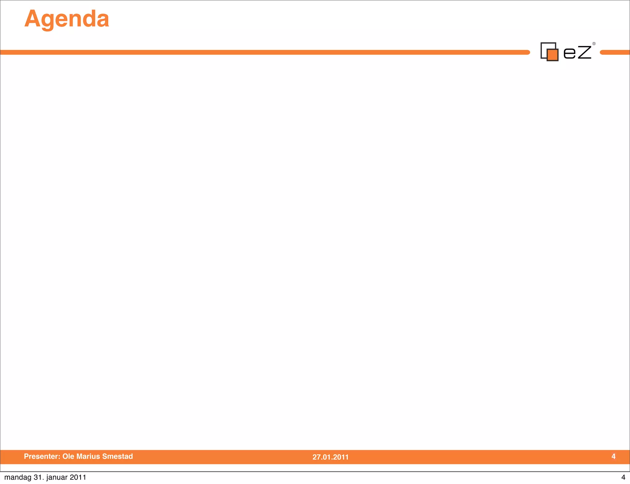 Agenda




     Presenter: Ole Marius Smestad   27.01.2011   4

mandag 31. januar 2011                                4
 