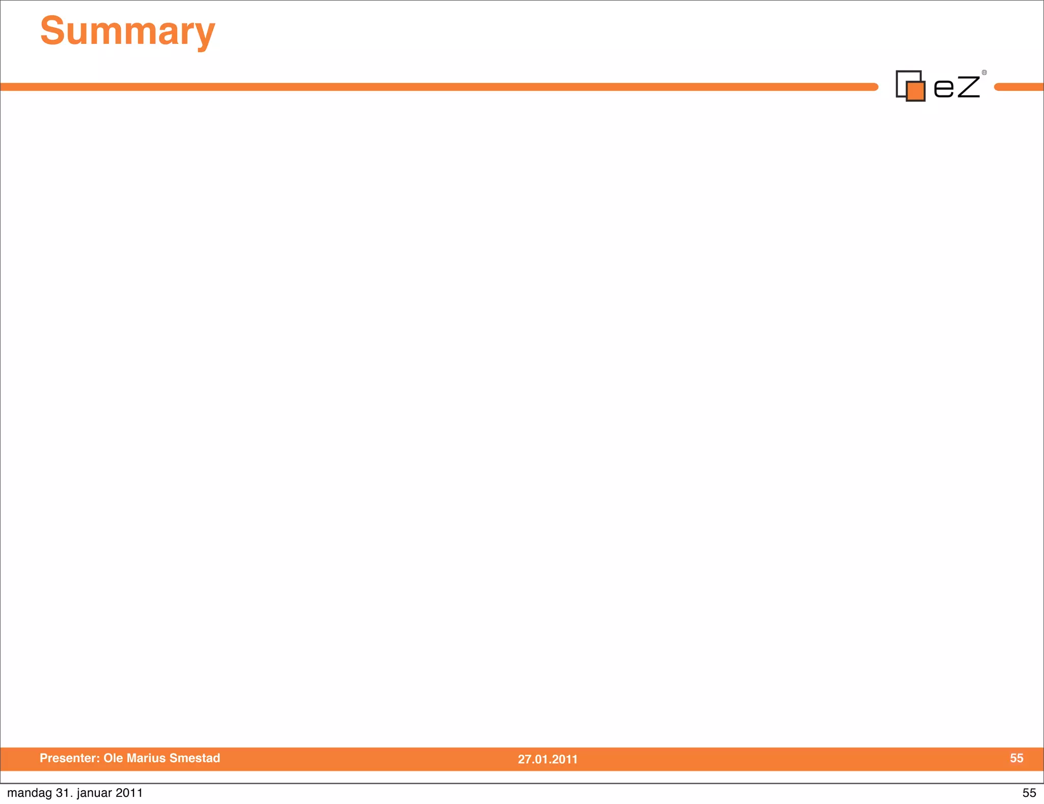 Summary




     Presenter: Ole Marius Smestad   27.01.2011   55

mandag 31. januar 2011                             55
 