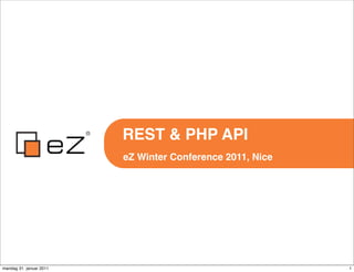 REST & PHP API
                         eZ Winter Conference 2011, Nice




mandag 31. januar 2011                                     1
 