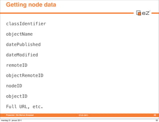 Getting node data


     classIdentifier

     objectName

     datePublished

     dateModified

     remoteID

     obje...