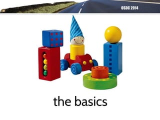 OSDC 2014
the basics
 