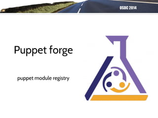 OSDC 2014
Puppet forge
puppet module registry
 