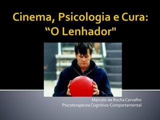 Marcelo da Rocha Carvalho
PsicoterapeutaCognitivo-Comportamental
 
