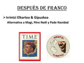 Después de FrancoIrrintziElkartea& GipuzkoaAlternativaa Magi, Père Noël yPadeNavidad