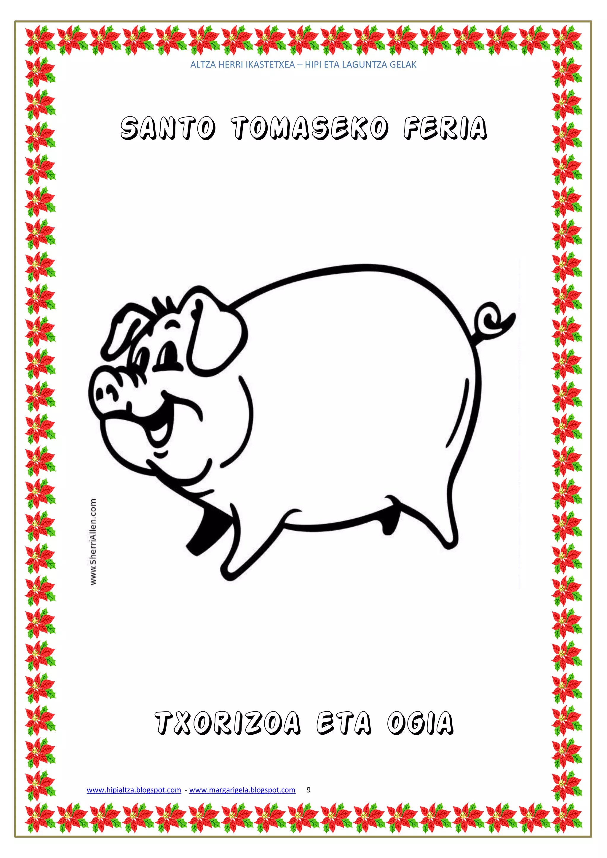 ALTZA HERRI IKASTETXEA – HIPI ETA LAGUNTZA GELAK




        Santo tomaseko feria




                 Txorizoa eta ogia
www.hipialtza.blogspot.com - www.margarigela.blogspot.com   9
 